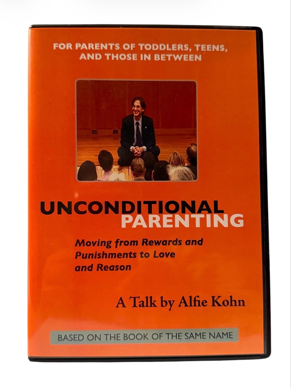 Unconditional Parenting Moving from Rewards and Punishments to Love and Reason